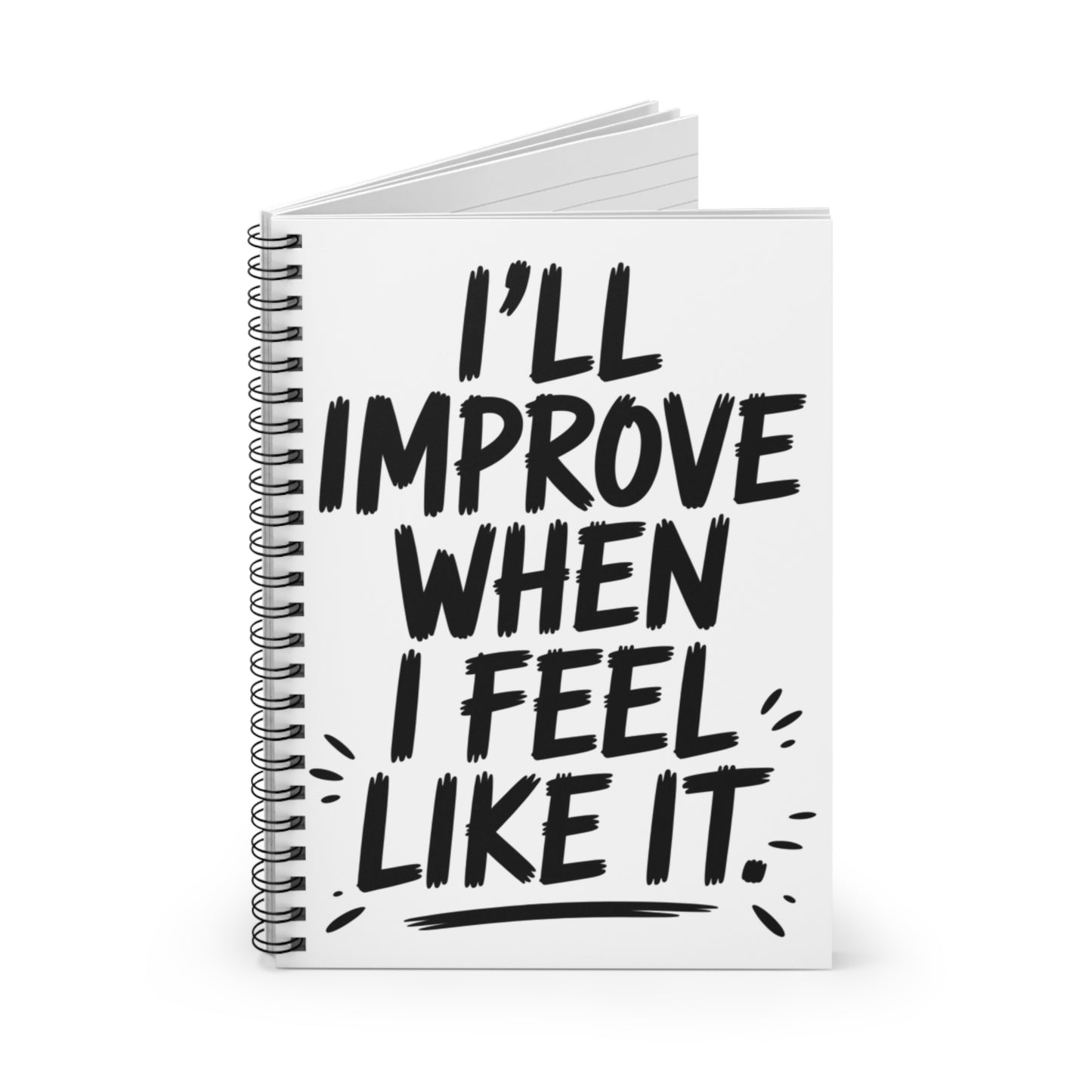 I’ll Improve When I Feel Like It Notebook | Funny Self Improvement Journal | Sarcastic Motivation Spiral NotebookRuled Line