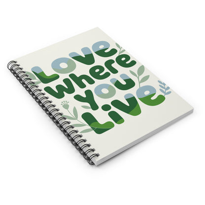 Love Where You Live Spiral Notebook – Inspirational Journal, Eco Aesthetic Notebook, Mindful Living Gift, Nature Lover Stationery