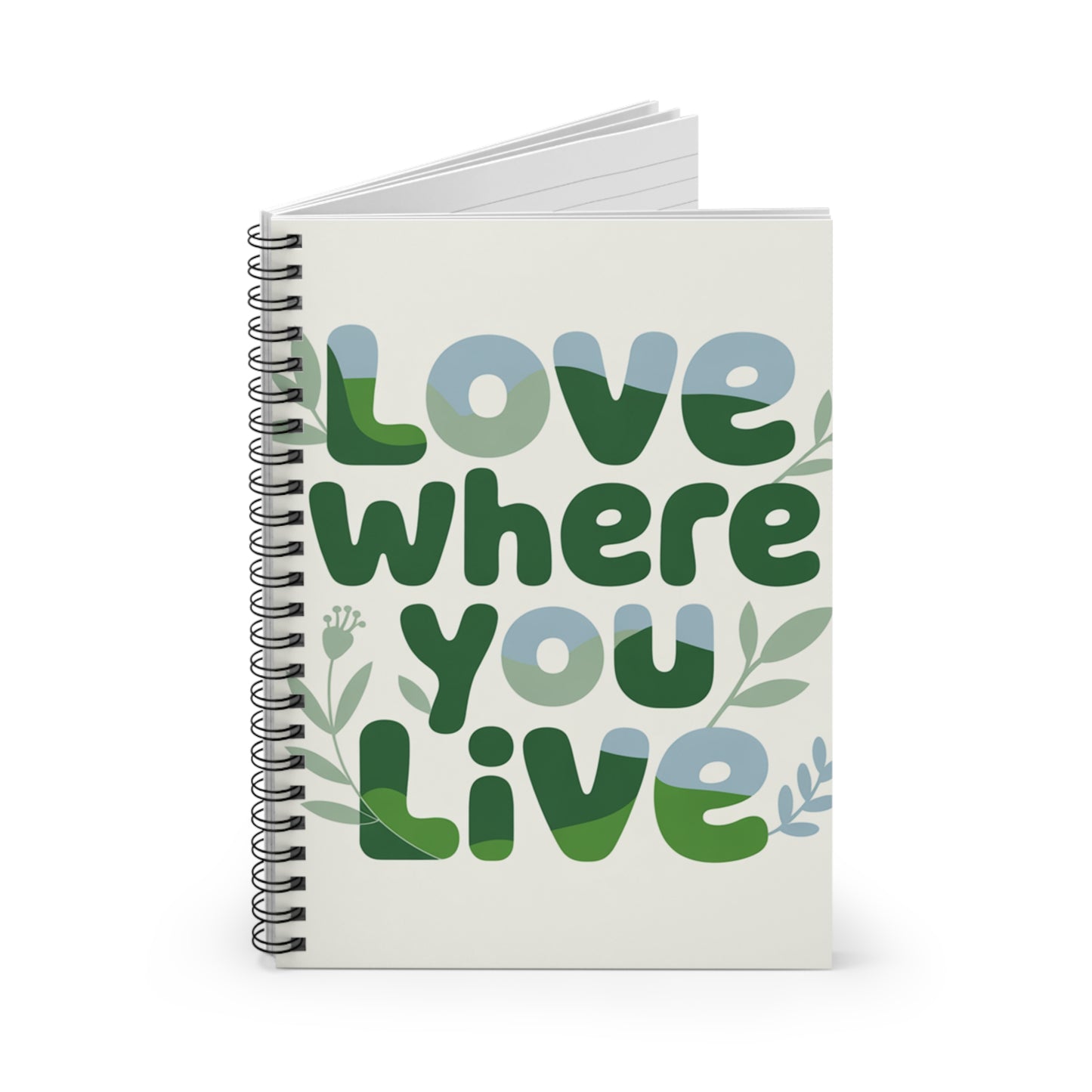 Love Where You Live Spiral Notebook – Inspirational Journal, Eco Aesthetic Notebook, Mindful Living Gift, Nature Lover Stationery